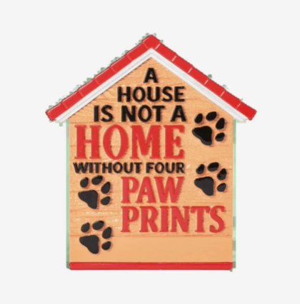 A House is Not a Home Without Four Paw Prints